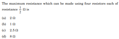 The maximum resistance which can be made using four resistors each of 